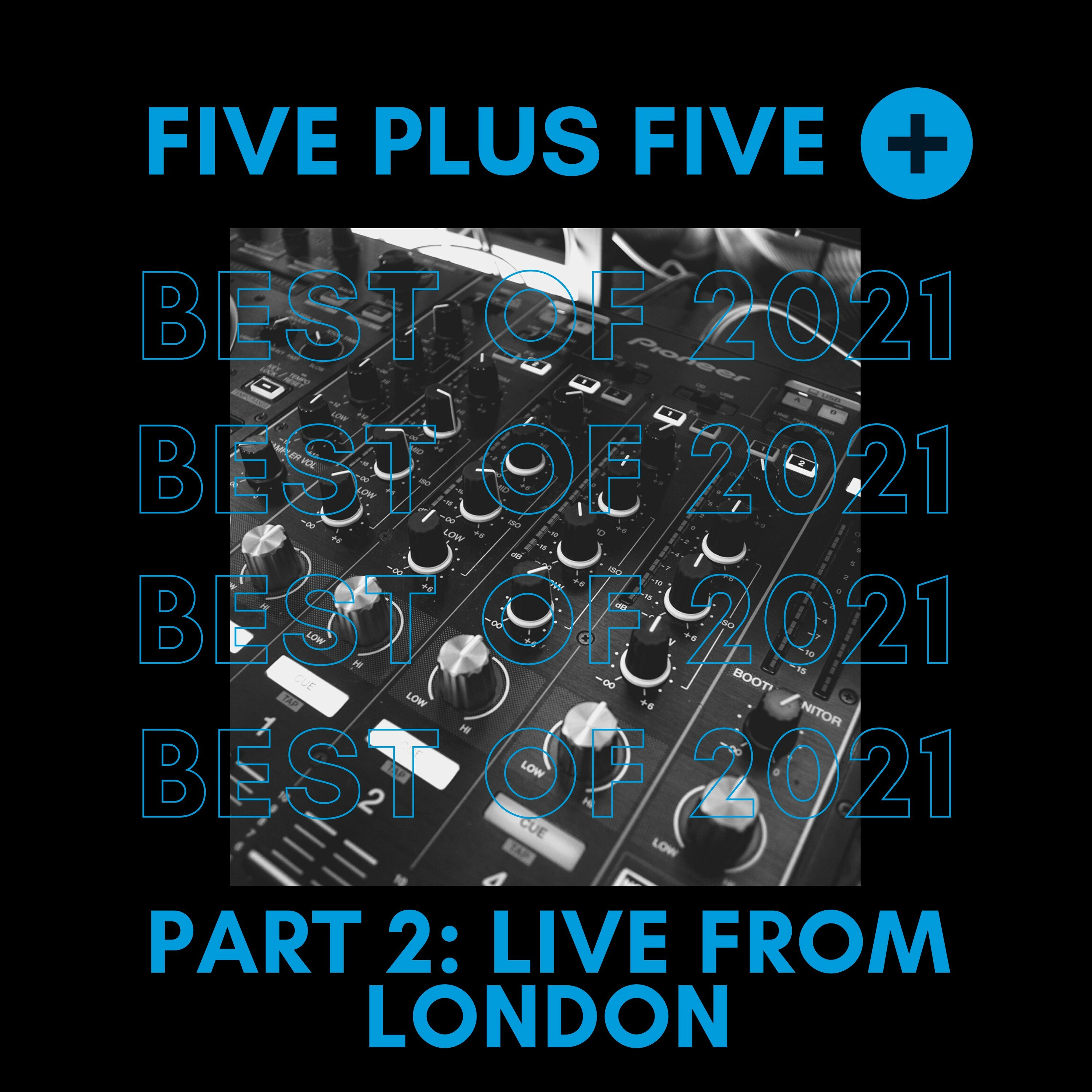 Five Plus Five Best of 2021 << Part 2 Live From London >>
