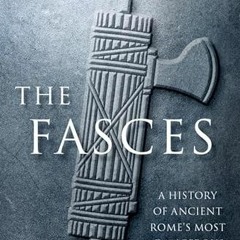 [ACCESS] KINDLE 📌 The Fasces: A History of Ancient Rome's Most Dangerous Political S