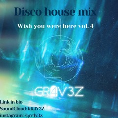 Wish you were here DISCO HOUSE MIX Vol. 4