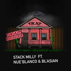 Stack Milly - Trap House ft. Nue'Blanco & BL'Asian