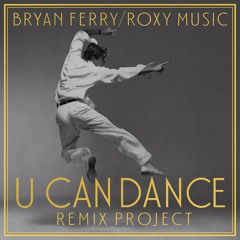 U CAN DANCE - The Bryan Ferry/Roxy Music Remix Project