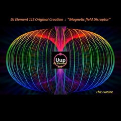 DJ Element 115 Original Creation- Magnetic Field Disruptor