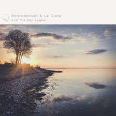 Bahrambient & Le Code - And The Day Begins