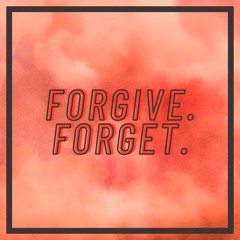 Forgive. Forget.