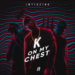 IMTIAZING - K ON MY CHEST (OFFICIAL AUDIO)