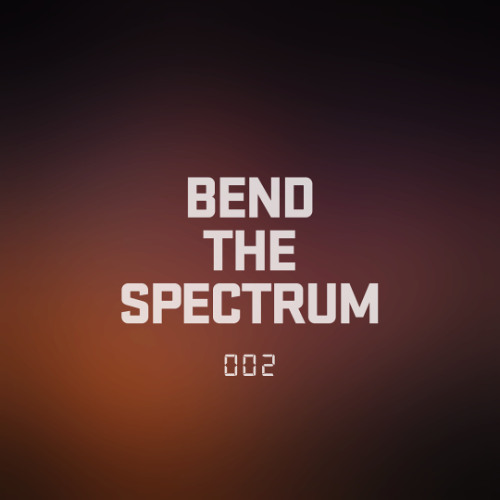 BEND THE SPECTRUM ◎ 002