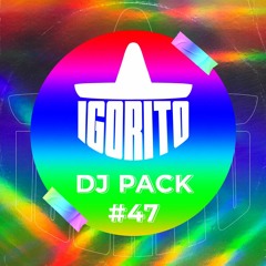 DJ IGORITO - DJ PACK #47