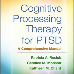 [PDF] DOWNLOAD FREE Cognitive Processing Therapy for PTSD: A Comprehensive Manua
