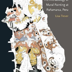 [Book] R.E.A.D Online The Archaeology of Mural Painting at PaÃ±amarca, Peru (Dumbarton Oaks
