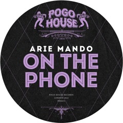 ARIE MANDO - On The Phone [PHR452] Pogo House Rec