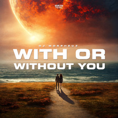 U2 - With Or Without You (DJ MorpheuZ Remake)