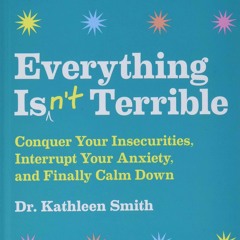 READ EBOOK Everything Isn't Terrible: Conquer Your Insecurities, Interrupt Your