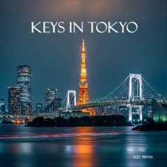 Keys In Tokyo (IZZY Remix)