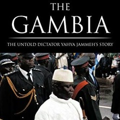 [PDF] ❤️ Read The Gambia: The Untold Dictator Yahya Jammeh's Story by  Pa Nderry M'Bai