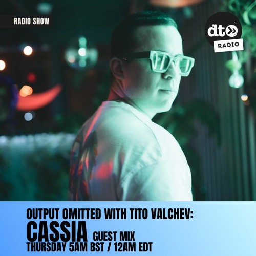 Output Omitted 007 with Tito Valchev: CASSIA Guest Mix