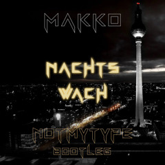 MAKKO - Nachts Wach (NOTMYTYPE Bootleg)
