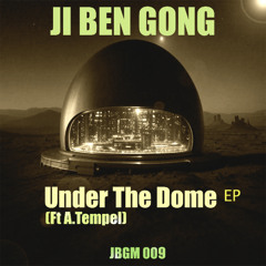 Ji Ben Gong Ft Albert Tempel - Under The Dome (JBGM 009)
