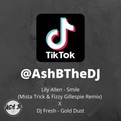 Smile (Mista Trick & Fizzy Gillespie Remix) X Gold Dust (@AshBTheDJ TikTok Mix)