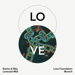 Lovecast 83 - Gizmo & Mac - Recorded for Love Foundation Munich