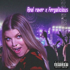 HIT IT FERGIE IF YOU'RE A REAL RAVER
