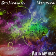 Byg Vandross & WEEDGANG - All In My Head