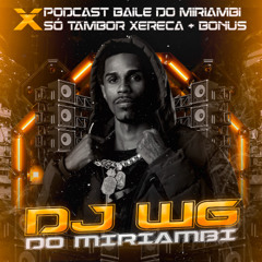 PODCAST BAILE DO MIRIAMBI X SÓ TAMBOR XERECA  #Oporradeiro 130bpm de Cria