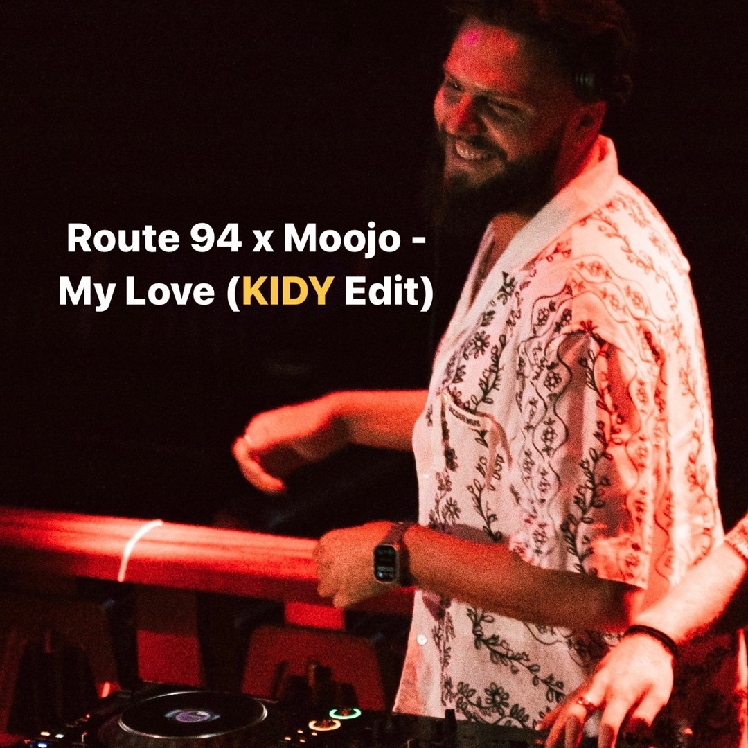 Stream Route 94 x Moojo - My Love (KIDY Edit) by DJ KIDY | Listen