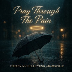 Tiffany Nichelle - Pray Through The Pain (Prod. By Yung Adamsville) R&B & Soul