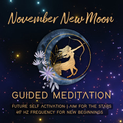 November New Moon Guided Meditation | 417 Hz | Future Self Activation  | Aim for the Stars