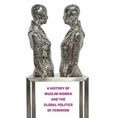 [VIEW] PDF 📂 Sisters in the Mirror: A History of Muslim Women and the Global Politic