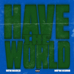 Have The World Ft MFM Marco