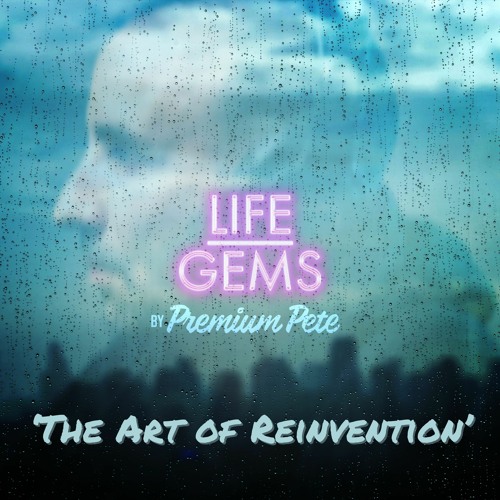 Life Gems "The Art Of Reinvention"