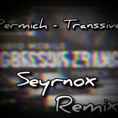 Permich - Transsive (Seyrnox Remix)