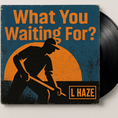 What You Waiting For? [Free Download]
