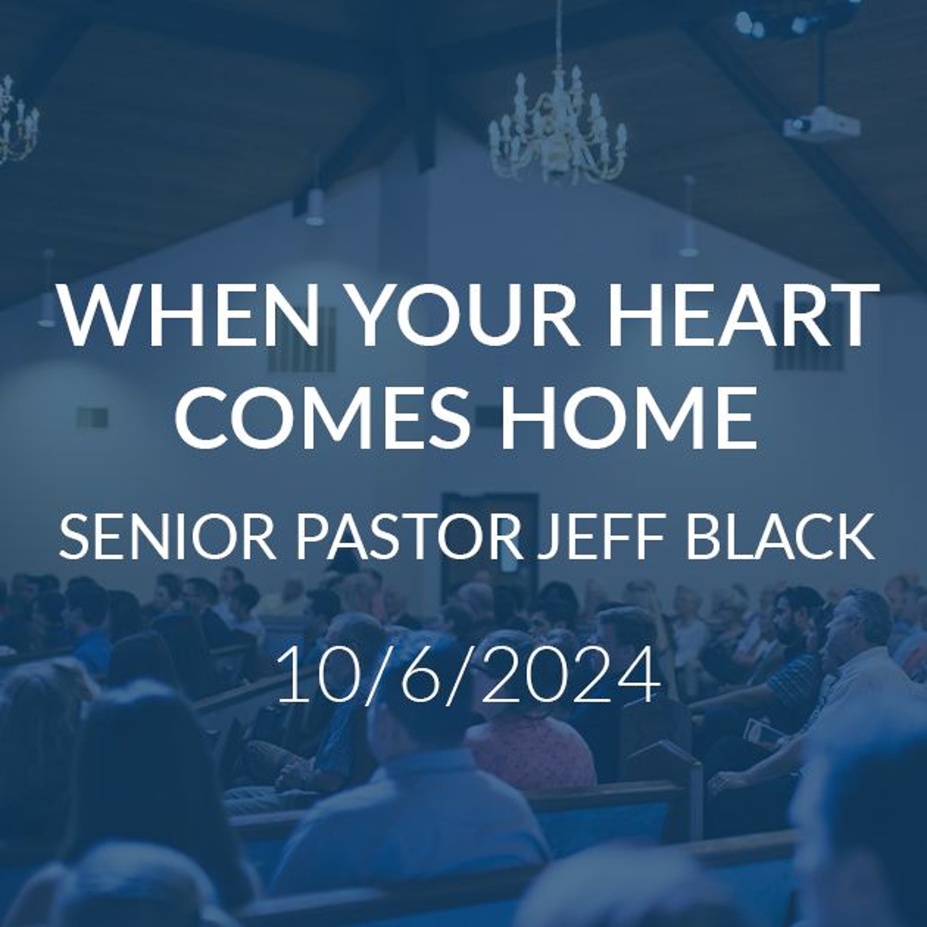 When Your Hearth Comes Home - Senior Pastor Jeff Black episode artwork