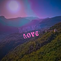 Let Me Love