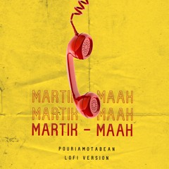 Martik- Maah (PouriaMotabean Lofi Version)