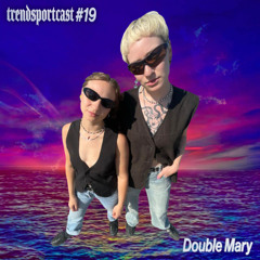 Double Mary for Trendsportcast N°19