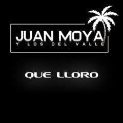 Juan Moya Y Los Valle-Que Lloro