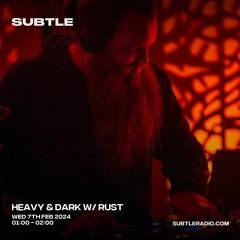 Heavy & Dark w/ Rust - Subtle Radio - 07/02/2024