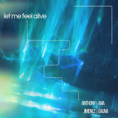 Anthony Jimenez & Ana Gauna  - Let Me Feel Alive (Extended Mix)
