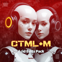 CTML+M (VOL 0.2) Acid Edits Pack (Buy=Download)