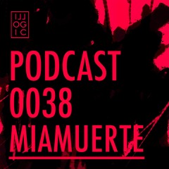 Illogic Radio Podcast 038 | MiaMuerte