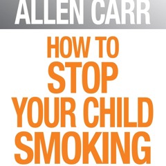 ✔ PDF ❤ How to Stop Your Child Smoking (Allen Carr's Easyway Book 13)