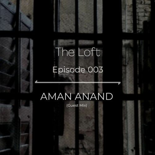 The Loft-Episode 003 - Guest - Aman Anand