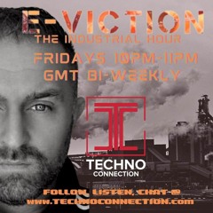 Technoconnection & E-viction presents "The Industrial Hour"new release/promo show!