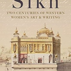 ✔️ Read Sikh: Two Centuries of Western Women's Art & Writing by  Eleanor Nesbitt