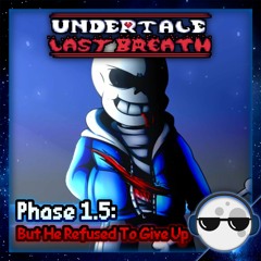 [Undertale: Last Breath] – Phase 1.5: But He Refused To Give Up (MoonSi Remix)