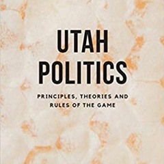 [PDF] ✔️ eBooks Utah Politics: Principles, Theories and Rules of the Game Full Ebook