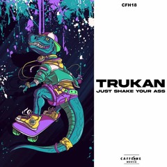 TRUKAN - Just Shake Your Ass
